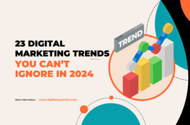 23 Digital Marketing Trends You Can’t Ignore in 2024